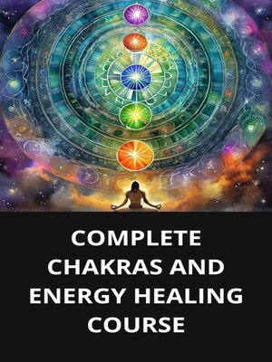 cover image of COMPLETE CHAKRAS AND ENERGY HEALING COURSE